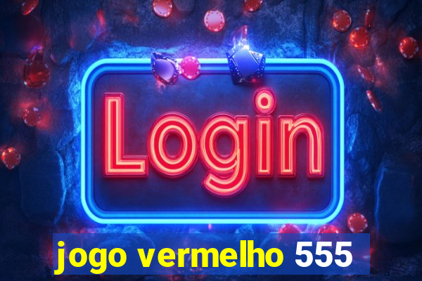 jogo vermelho 555